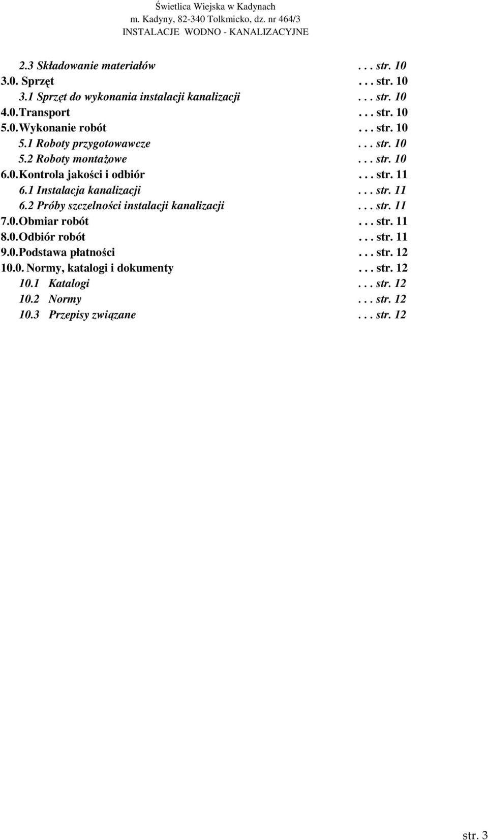.. str. 11 6.2 Próby szczelności instalacji kanalizacji... str. 11 7.0. Obmiar robót... str. 11 8.0. Odbiór robót... str. 11 9.0. Podstawa płatności.