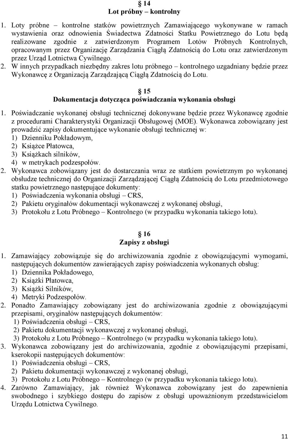 Programem Lotów Próbnych Kontrolnych, opracowanym przez Organizację Zarządzania Ciągłą Zdatnością do Lotu oraz zatwierdzonym przez Urząd Lotnictwa Cywilnego. 2.