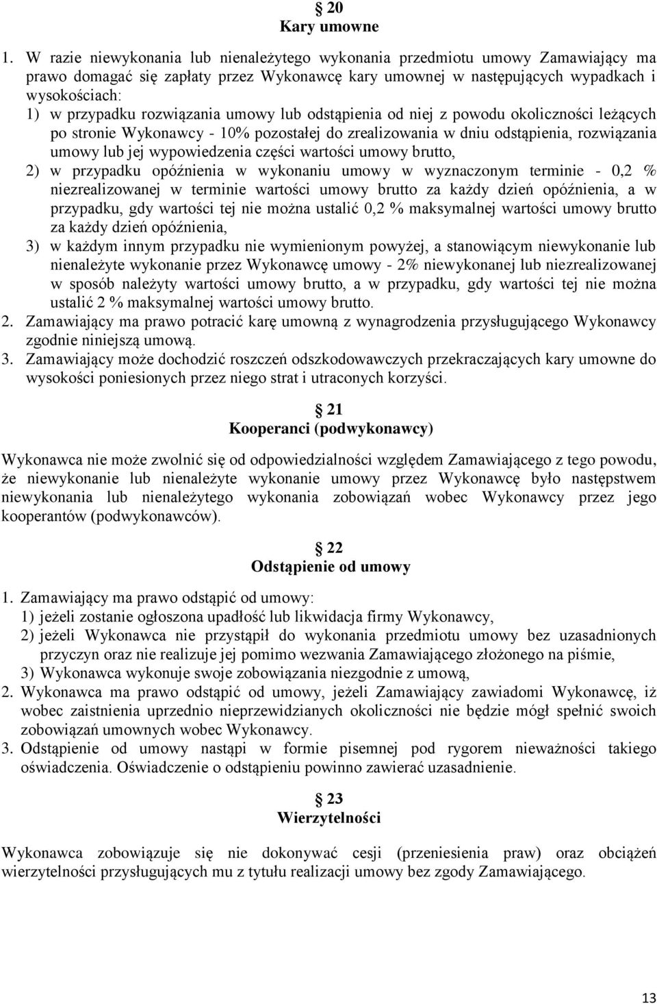 rozwiązania umowy lub odstąpienia od niej z powodu okoliczności leżących po stronie Wykonawcy - 10% pozostałej do zrealizowania w dniu odstąpienia, rozwiązania umowy lub jej wypowiedzenia części