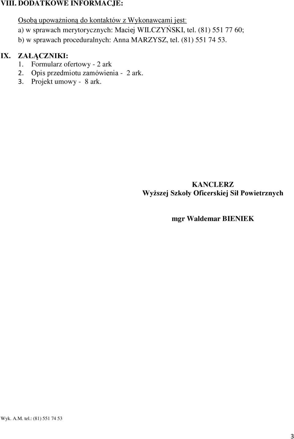 (81) 551 74 53. IX. ZAŁĄCZNIKI: 1. Formularz ofertowy - 2 ark 2. Opis przedmiotu zamówienia - 2 ark. 3.