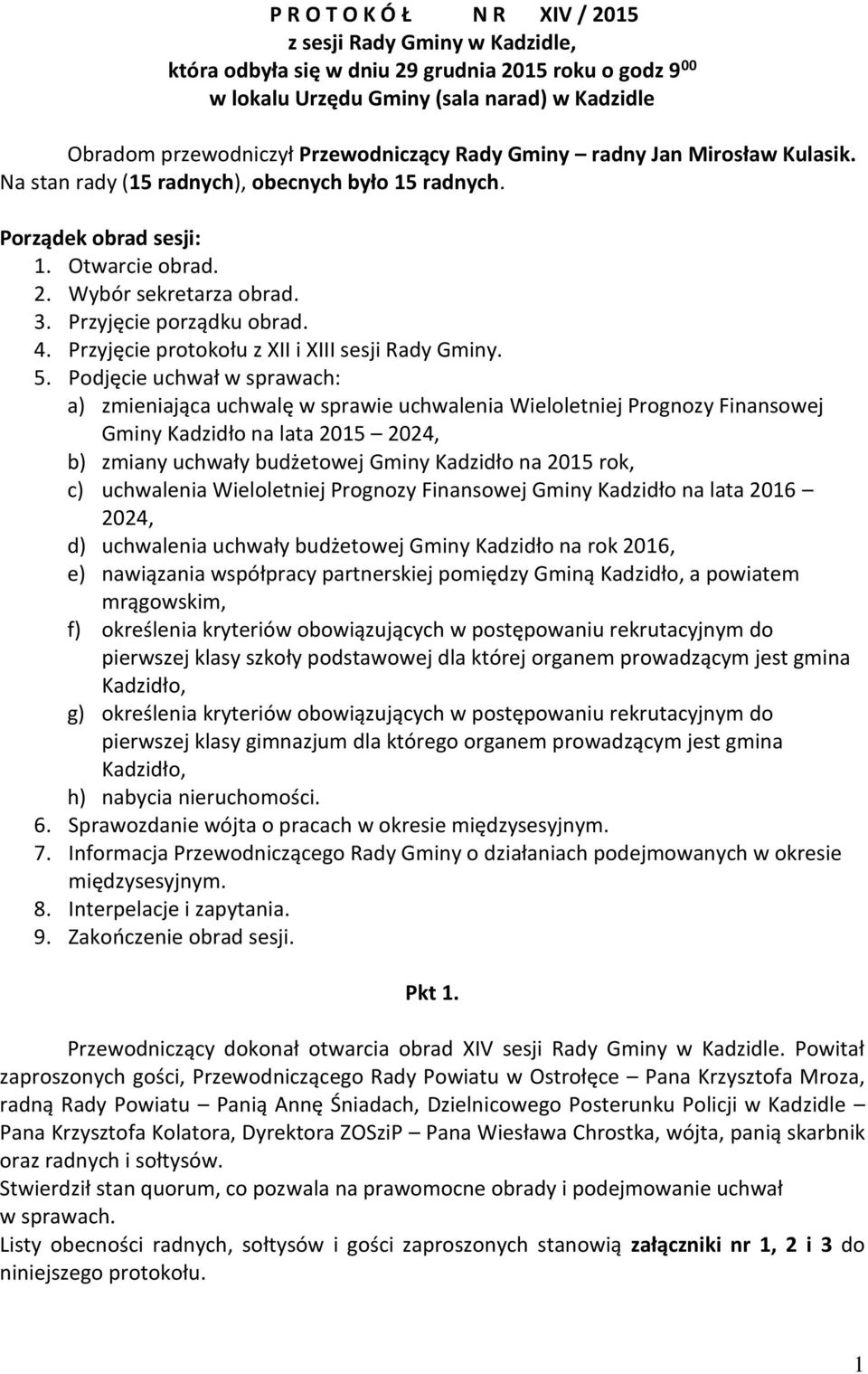 Przyjęcie porządku obrad. 4. Przyjęcie protokołu z XII i XIII sesji Rady Gminy. 5.