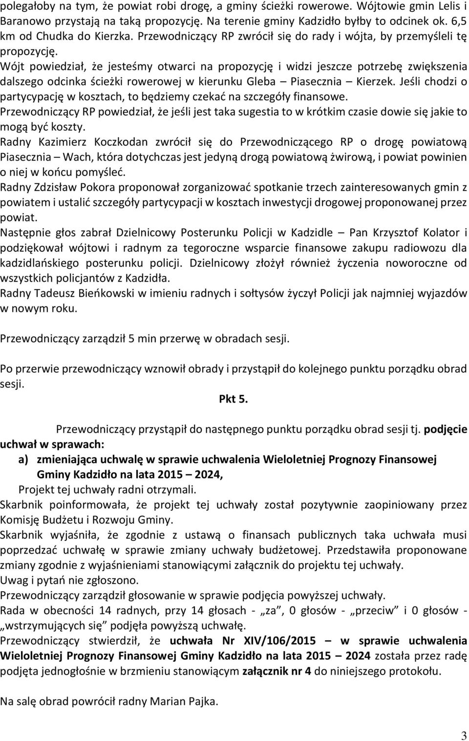 Wójt powiedział, że jesteśmy otwarci na propozycję i widzi jeszcze potrzebę zwiększenia dalszego odcinka ścieżki rowerowej w kierunku Gleba Piasecznia Kierzek.