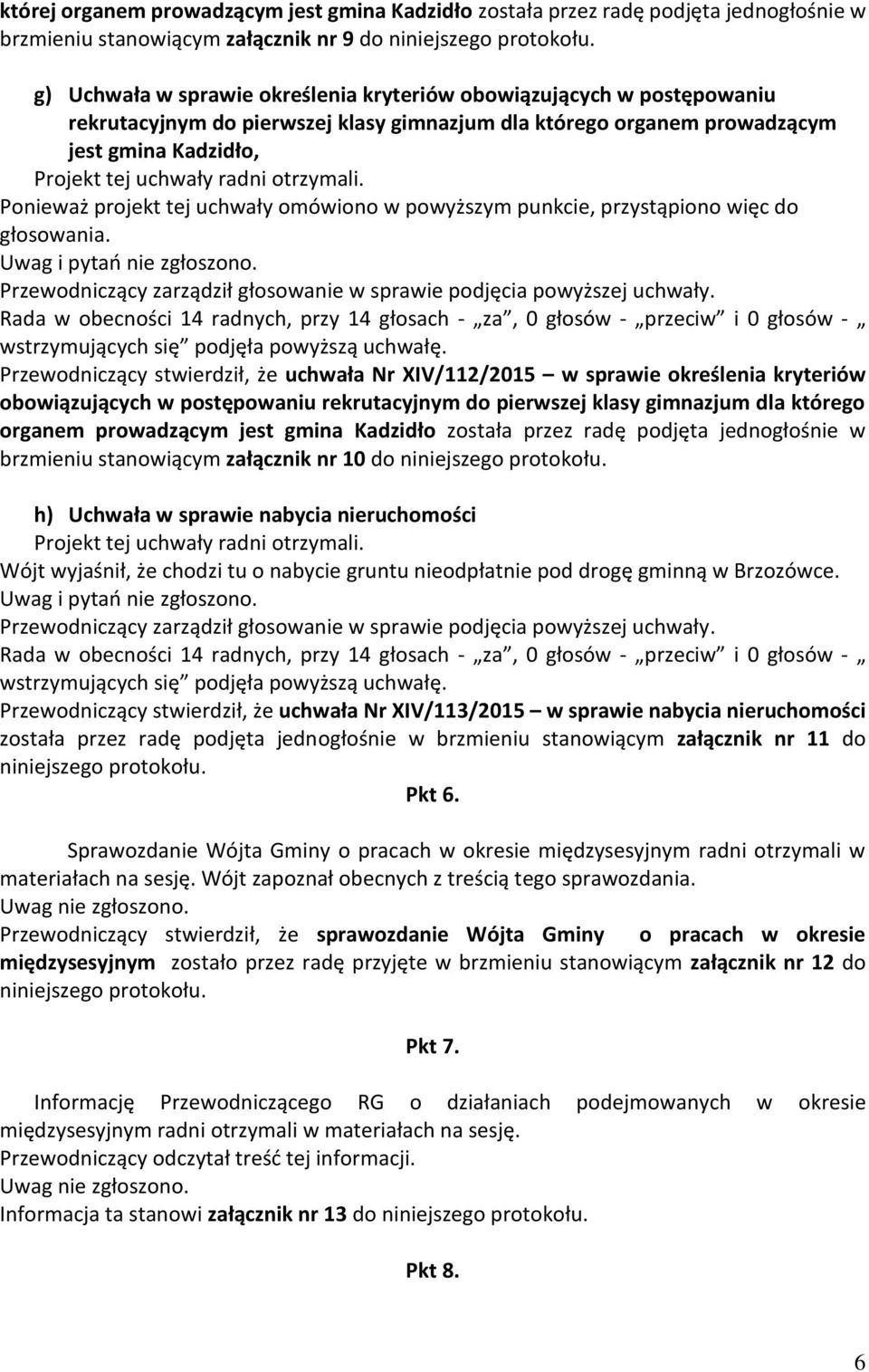 omówiono w powyższym punkcie, przystąpiono więc do głosowania.