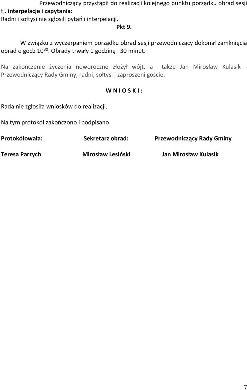 Na zakończenie życzenia noworoczne złożył wójt, a także Jan Mirosław Kulasik - Przewodniczący Rady Gminy, radni, sołtysi i zaproszeni goście.