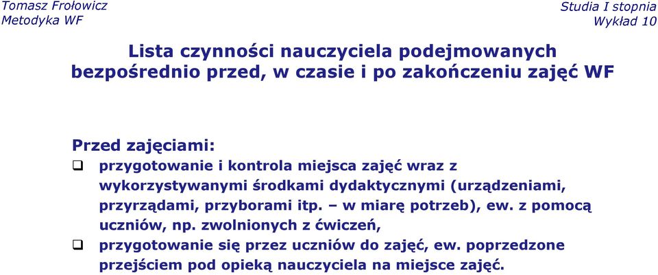 (urządzeniami, przyrządami, przyborami itp. w miarę potrzeb), ew. z pomocą uczniów, np.