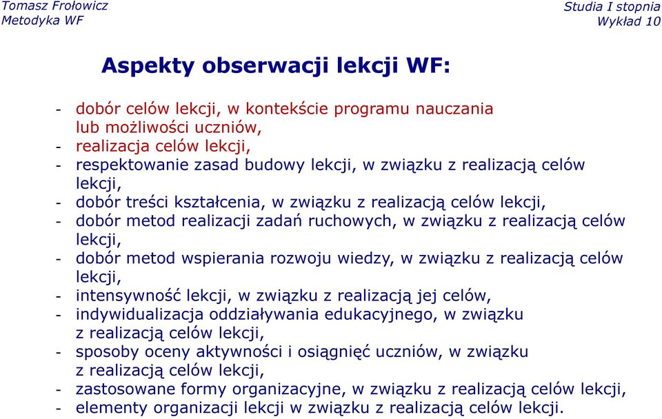 w związku z realizacją celów lekcji, - intensywność lekcji, w związku z realizacją jej celów, - indywidualizacja oddziaływania edukacyjnego, w związku z realizacją celów lekcji, - sposoby oceny