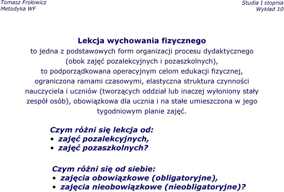 (tworzących oddział lub inaczej wyłoniony stały zespół osób), obowiązkowa dla ucznia i na stałe umieszczona w jego tygodniowym planie zajęć.