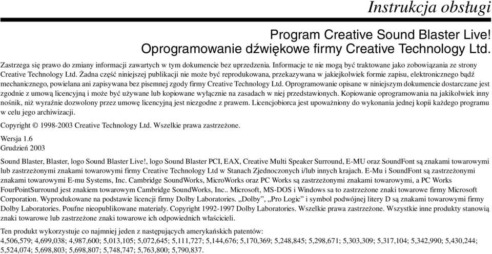 Żadna część niniejszej publikacji nie może być reprodukowana, przekazywana w jakiejkolwiek formie zapisu, elektronicznego bądź mechanicznego, powielana ani zapisywana bez pisemnej zgody firmy