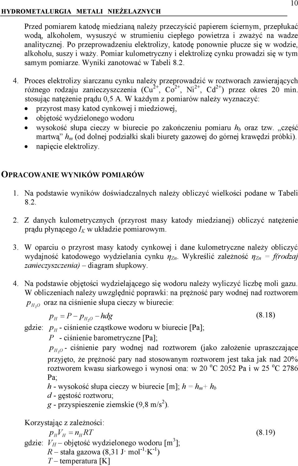 4. Proces elektrolizy siarczanu cynku należy przeprowadzić w roztworach zawierających różnego rodzaju zanieczyszczenia (Cu 2+, Co 2+, Ni 2+, Cd 2+ ) przez okres 20 min. stosując natężenie prądu 0,5 A.