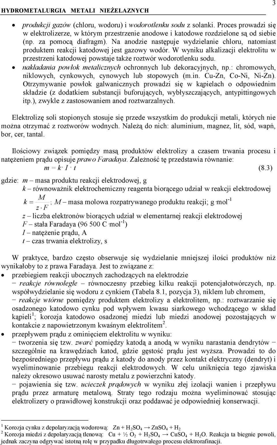 nakładania powłok metalicznych ochronnych lub dekoracyjnych, np.: chromowych, niklowych, cynkowych, cynowych lub stopowych (m.in. Cu -Zn, Co-Ni, Ni-Zn).