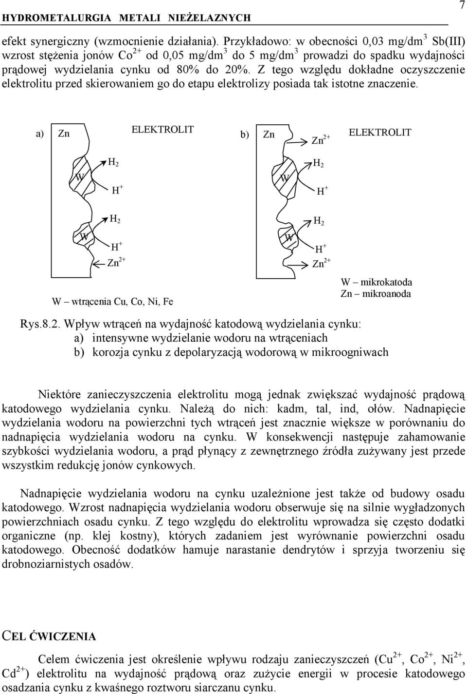 Z tego względu dokładne oczyszczenie elektrolitu przed skierowaniem go do etapu elektrolizy posiada tak istotne znaczenie.