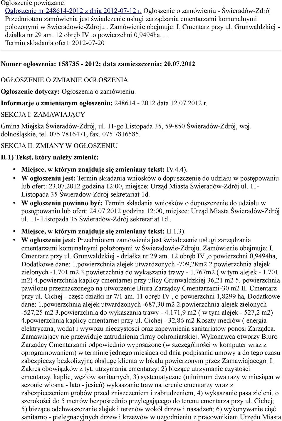 Grunwaldzkiej - działka nr 29 am. 12 obręb IV,o powierzchni 0,9494ha,... Termin składania ofert: 2012-07-20 Numer ogłoszenia: 158735-2012; data zamieszczenia: 20.07.2012 OGŁOSZENIE O ZMIANIE OGŁOSZENIA Ogłoszenie dotyczy: Ogłoszenia o zamówieniu.