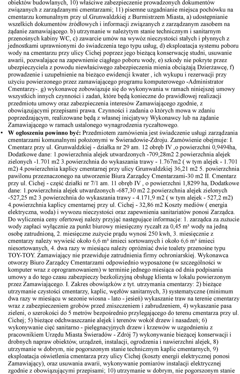 b) utrzymanie w należytym stanie technicznym i sanitarnym przenośnych kabiny WC, c) zawarcie umów na wywóz nieczystości stałych i płynnych z jednostkami uprawnionymi do świadczenia tego typu usług,