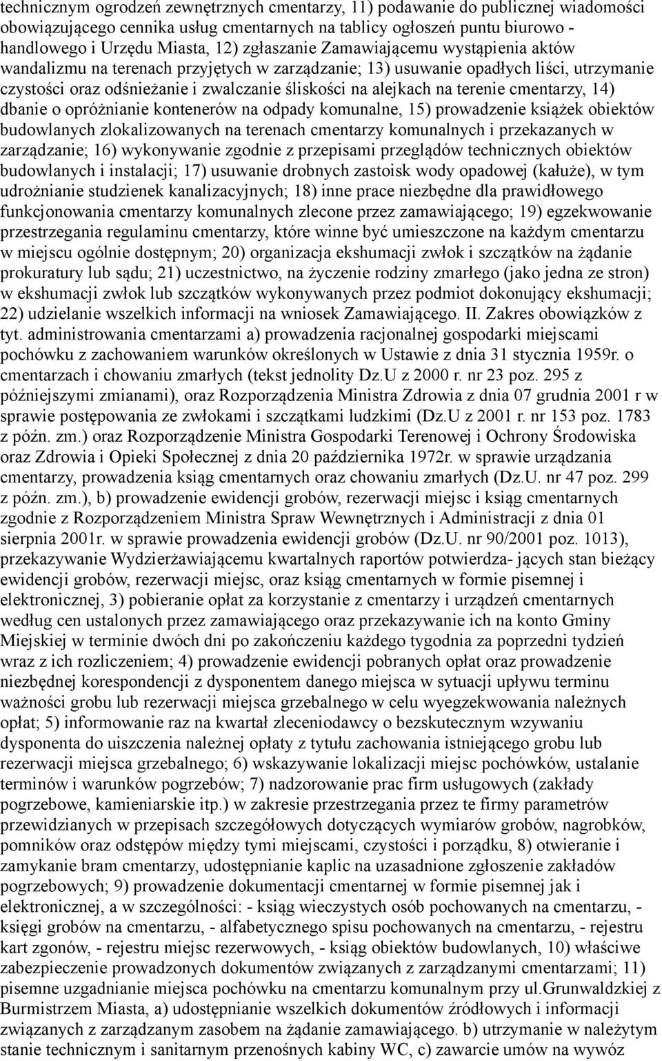 terenie cmentarzy, 14) dbanie o opróżnianie kontenerów na odpady komunalne, 15) prowadzenie książek obiektów budowlanych zlokalizowanych na terenach cmentarzy komunalnych i przekazanych w