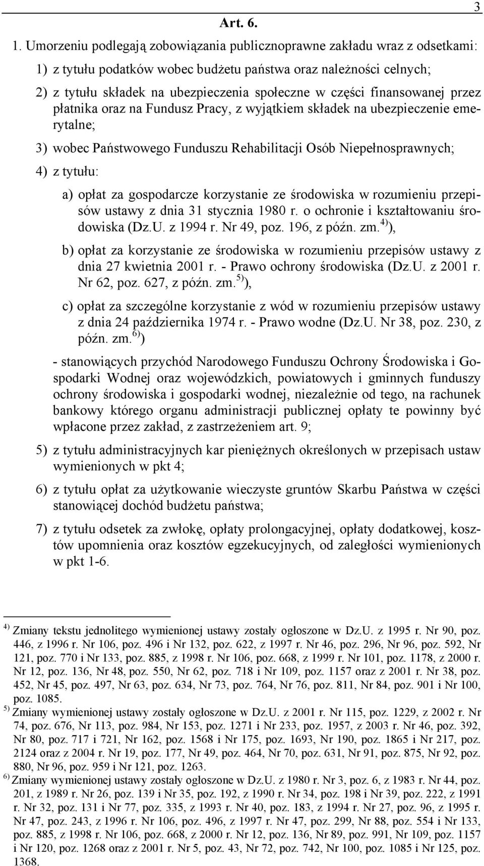 finansowanej przez płatnika oraz na Fundusz Pracy, z wyjątkiem składek na ubezpieczenie emerytalne; 3) wobec Państwowego Funduszu Rehabilitacji Osób Niepełnosprawnych; 4) z tytułu: a) opłat za