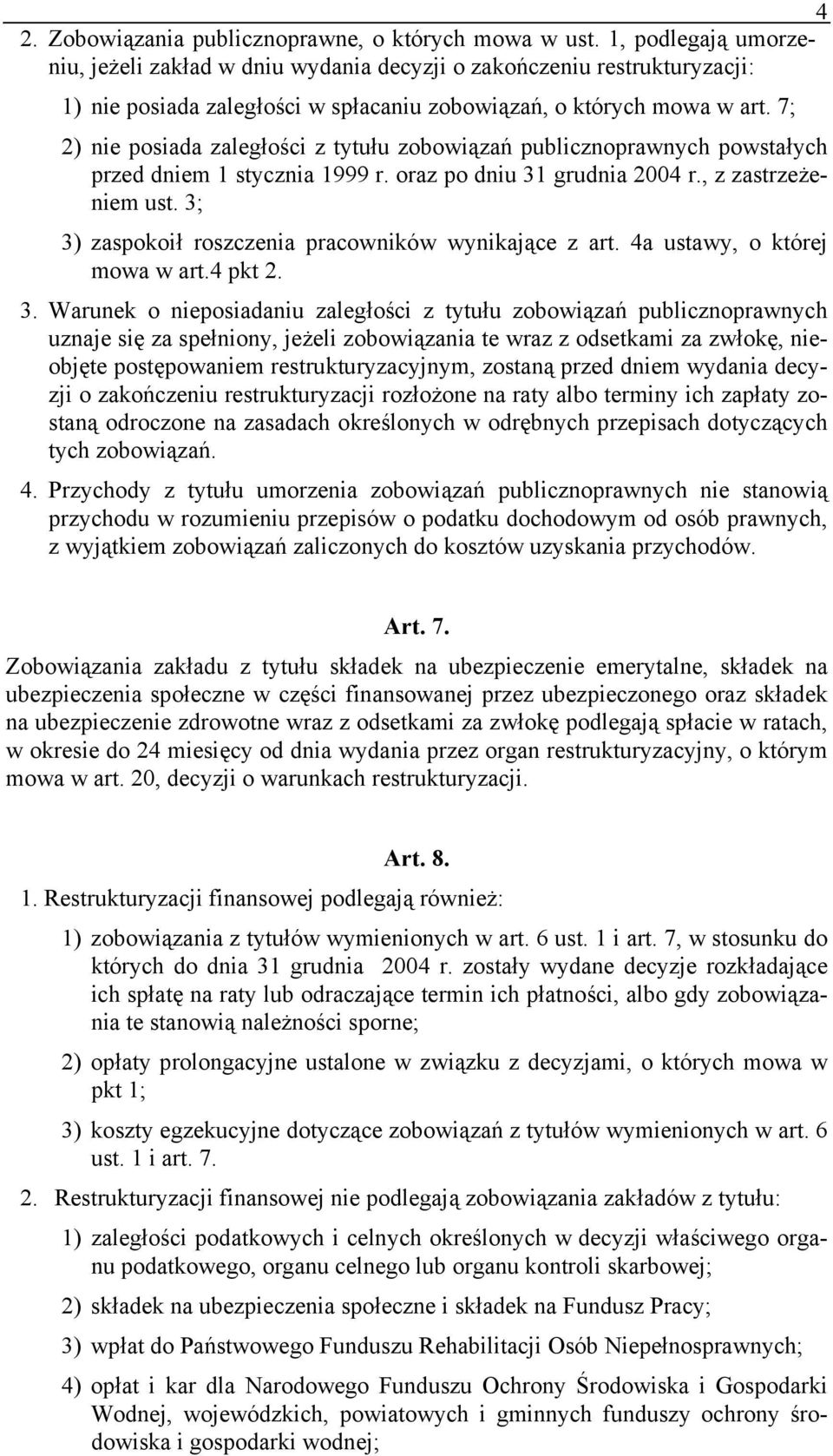 7; 2) nie posiada zaległości z tytułu zobowiązań publicznoprawnych powstałych przed dniem 1 stycznia 1999 r. oraz po dniu 31 grudnia 2004 r., z zastrzeżeniem ust.