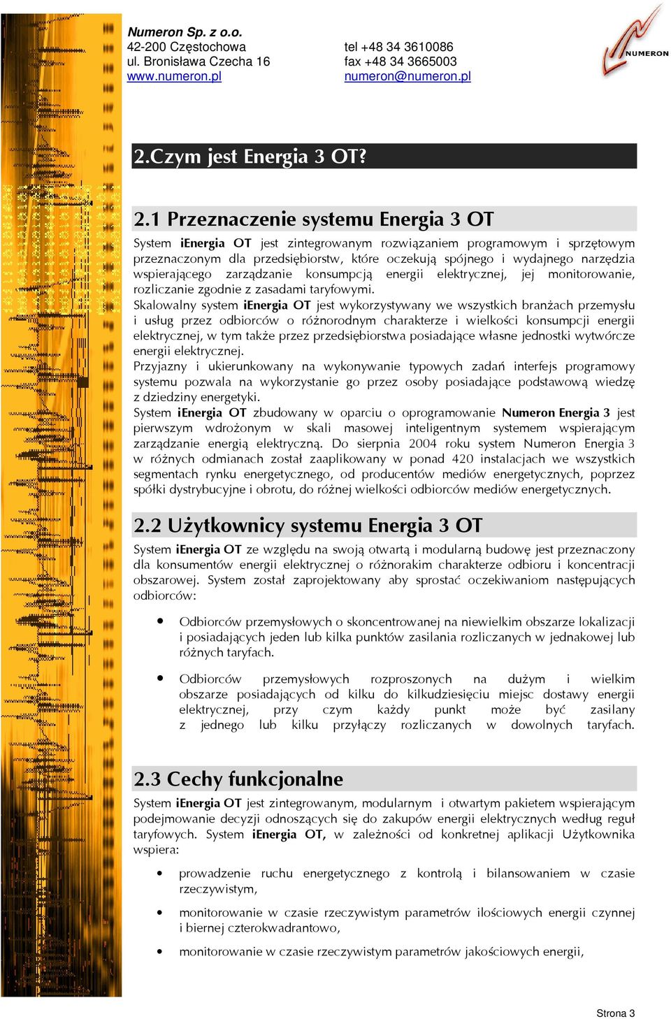 wspierającego zarządzanie konsumpcją energii elektrycznej, jej monitorowanie, rozliczanie zgodnie z zasadami taryfowymi.