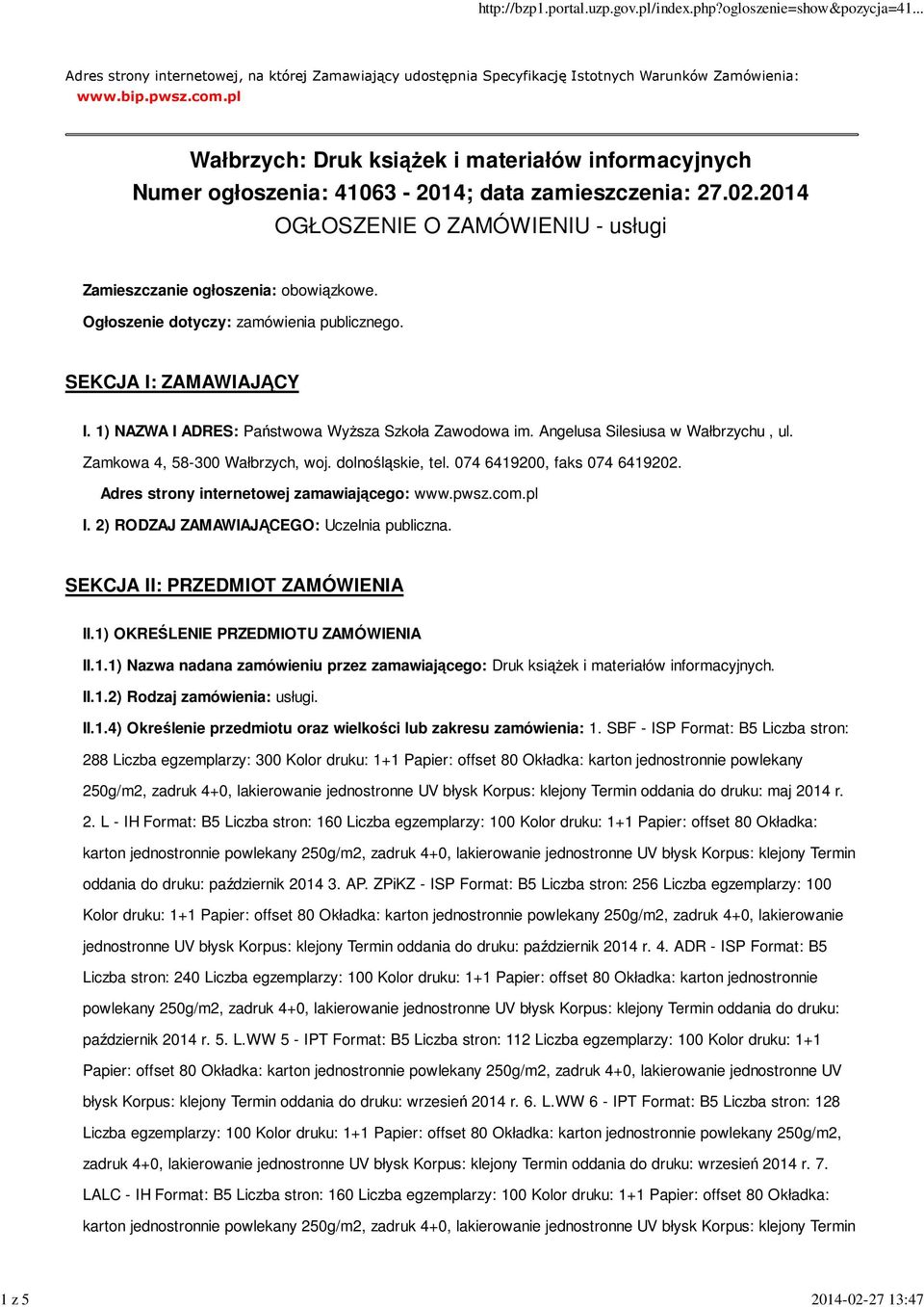 Ogłoszenie dotyczy: zamówienia publicznego. SEKCJA I: ZAMAWIAJĄCY I. 1) NAZWA I ADRES: Państwowa Wyższa Szkoła Zawodowa im. Angelusa Silesiusa w Wałbrzychu, ul. Zamkowa 4, 58-300 Wałbrzych, woj.