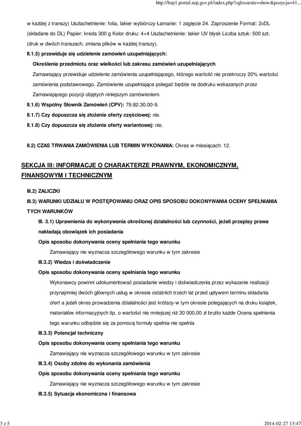 5) przewiduje się udzielenie zamówień uzupełniających: Określenie przedmiotu oraz wielkości lub zakresu zamówień uzupełniających Zamawiający przewiduje udzielenie zamówienia uzupełniającego, którego