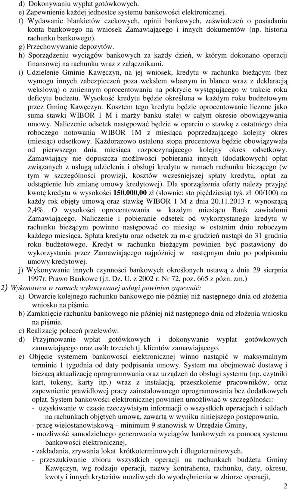 g) Przechowywanie depozytów. h) Sporządzeniu wyciągów bankowych za każdy dzień, w którym dokonano operacji finansowej na rachunku wraz z załącznikami.