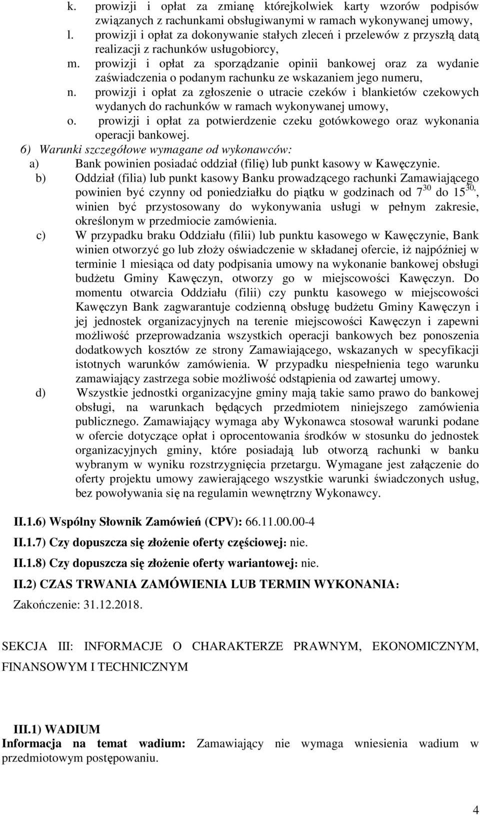 prowizji i opłat za sporządzanie opinii bankowej oraz za wydanie zaświadczenia o podanym rachunku ze wskazaniem jego numeru, n.