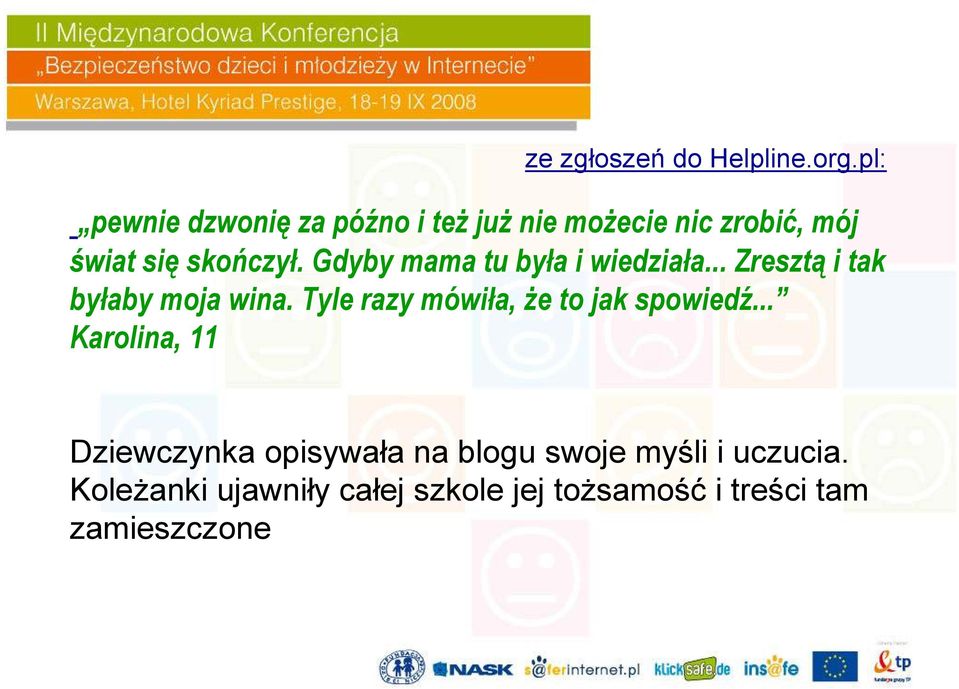 Gdyby mama tu była i wiedziała... Zresztą i tak byłaby moja wina.