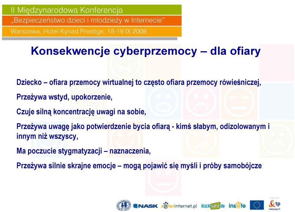 PrzeŜywa uwagę jako potwierdzenie bycia ofiarą - kimś słabym, odizolowanym i innym niŝ wszyscy,