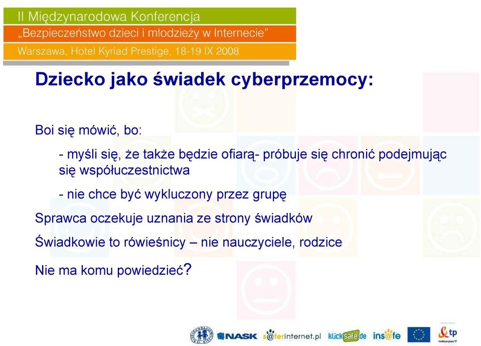 - nie chce być wykluczony przez grupę Sprawca oczekuje uznania ze strony