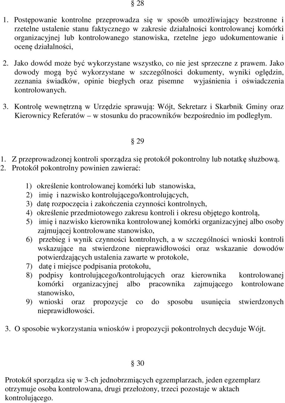 Jako dowody mogą być wykorzystane w szczególności dokumenty, wyniki oględzin, zeznania świadków, opinie biegłych oraz pisemne wyjaśnienia i oświadczenia kontrolowanych. 3.