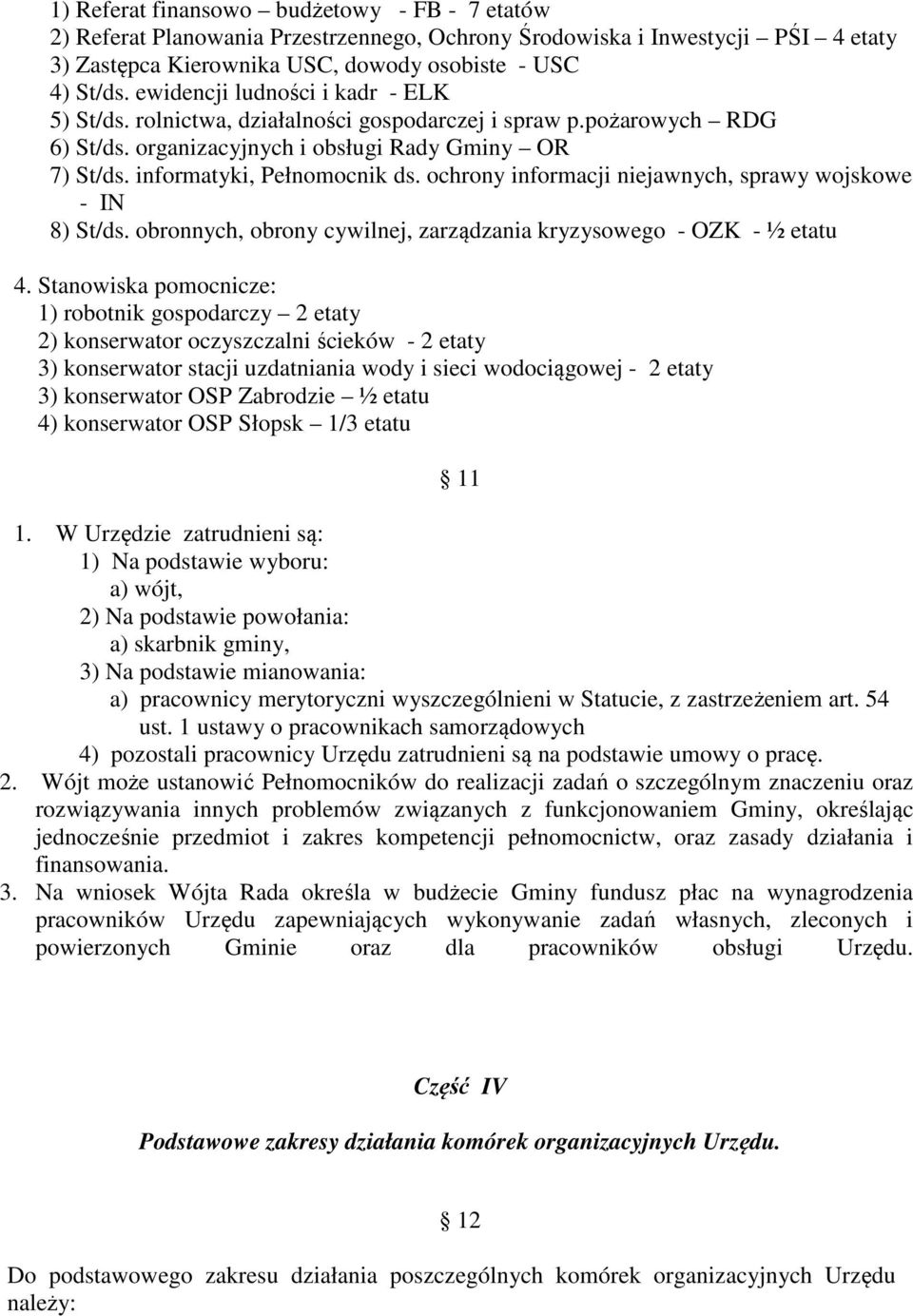 ochrony informacji niejawnych, sprawy wojskowe - IN 8) St/ds. obronnych, obrony cywilnej, zarządzania kryzysowego - OZK - ½ etatu 4.