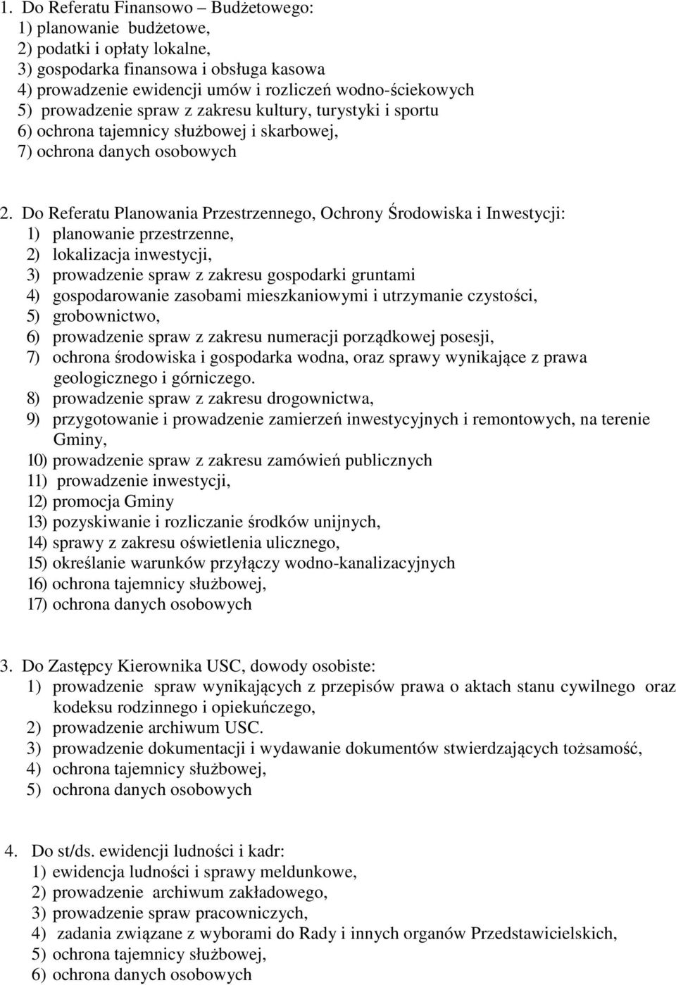 Do Referatu Planowania Przestrzennego, Ochrony Środowiska i Inwestycji: 1) planowanie przestrzenne, 2) lokalizacja inwestycji, 3) prowadzenie spraw z zakresu gospodarki gruntami 4) gospodarowanie