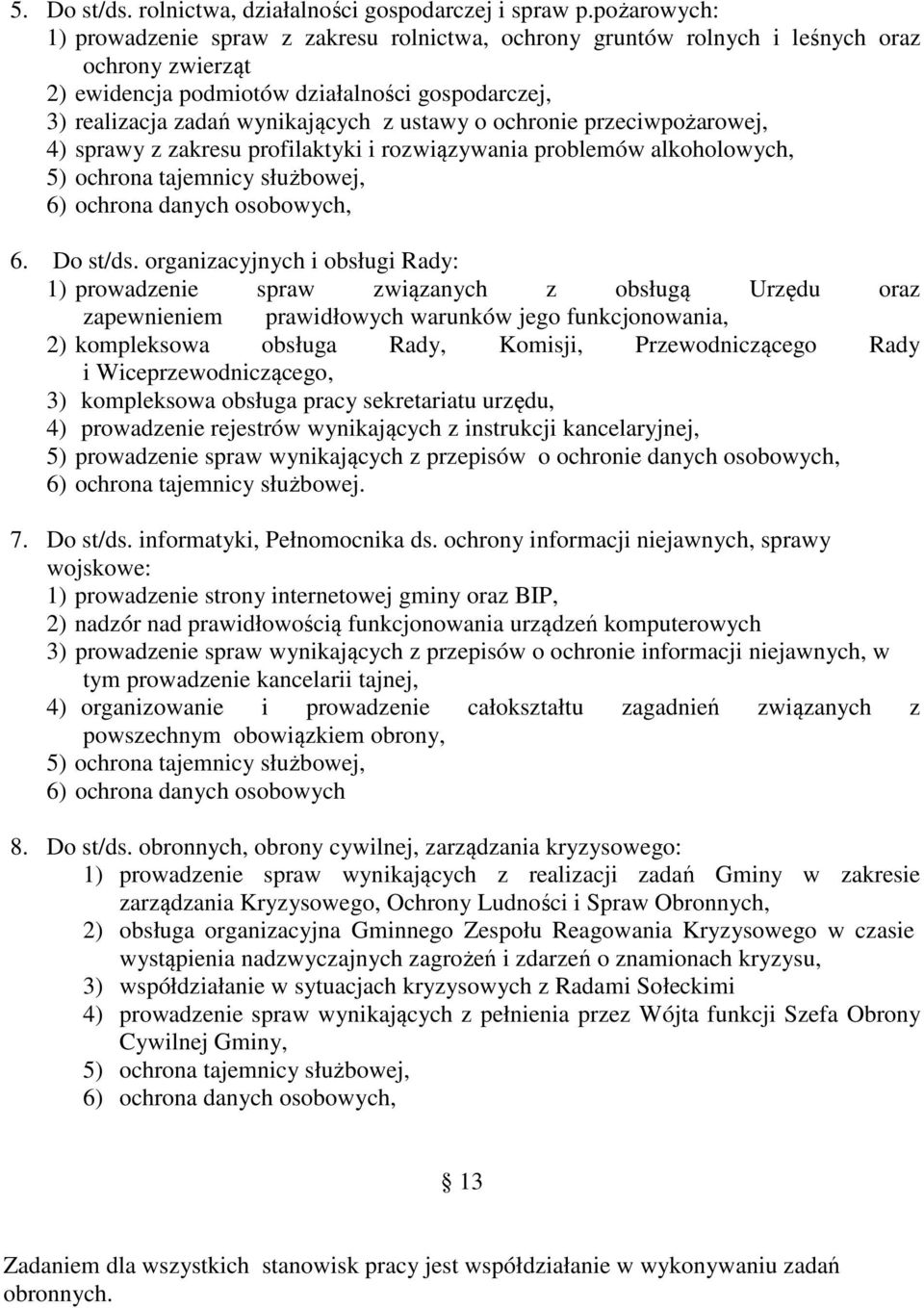 ustawy o ochronie przeciwpożarowej, 4) sprawy z zakresu profilaktyki i rozwiązywania problemów alkoholowych, 5) ochrona tajemnicy służbowej, 6) ochrona danych osobowych, 6. Do st/ds.