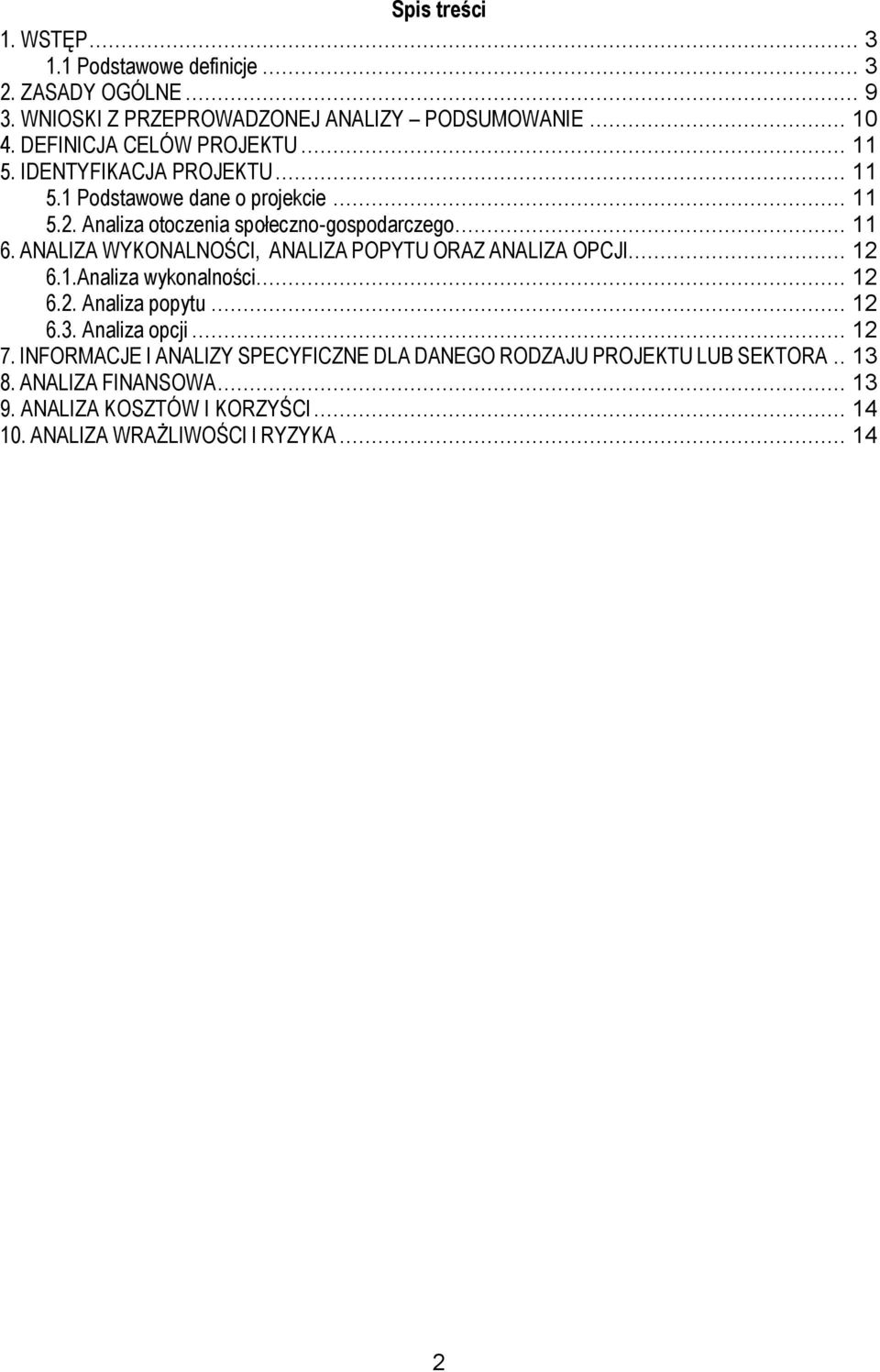 ANALIZA WYKONALNOŚCI, ANALIZA POPYTU ORAZ ANALIZA OPCJI... 12 6.1.Analiza wykonalności... 12 6.2. Analiza popytu... 12 6.3. Analiza opcji... 12 7.