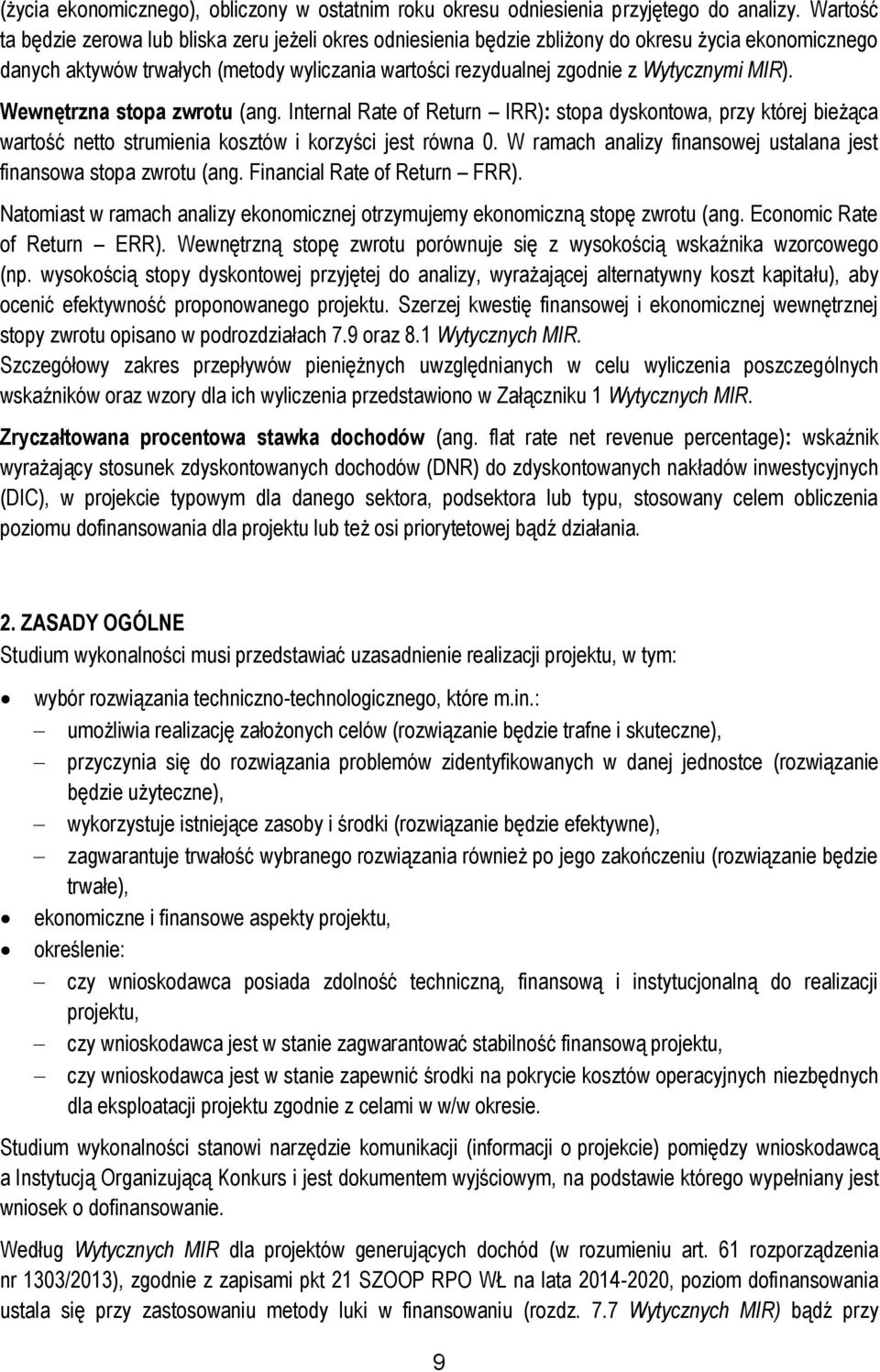 MIR). Wewnętrzna stopa zwrotu (ang. Internal Rate of Return IRR): stopa dyskontowa, przy której bieżąca wartość netto strumienia kosztów i korzyści jest równa 0.