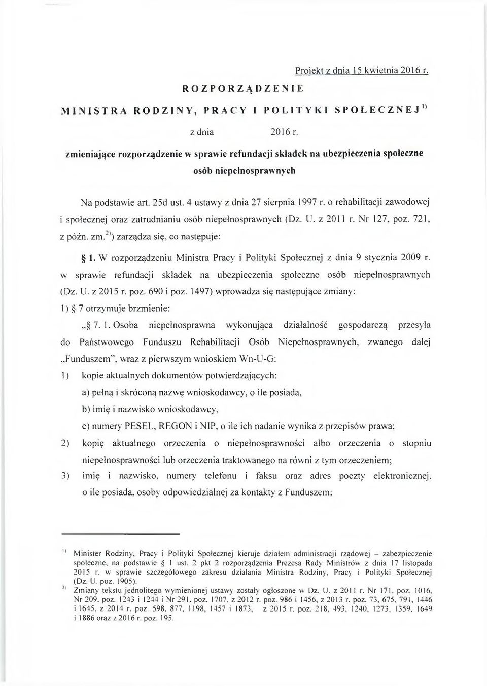 o rehabilitacji zawodowej i społecznej oraz zatrudnianiu osób niepełnosprawnych (Dz. U. z 2011 r. Nr 127. poz. 721, z późn. z m :1) zarządza się. co następuje: 1.