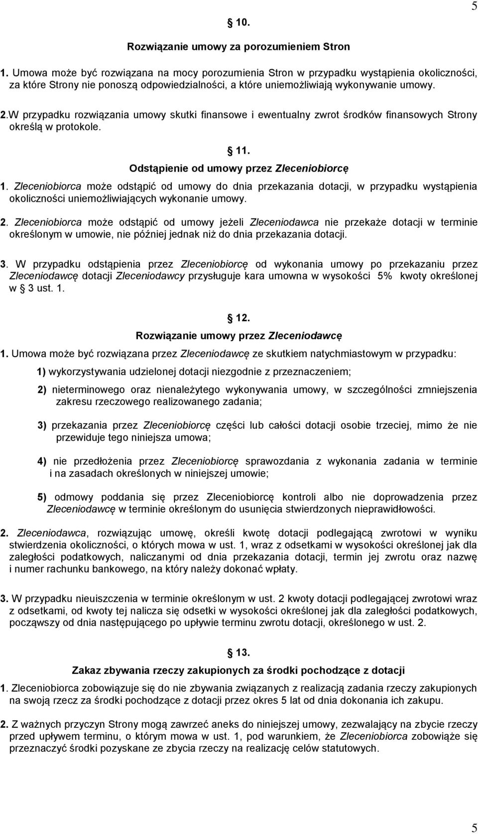 W przypadku rozwiązania umowy skutki finansowe i ewentualny zwrot środków finansowych Strony określą w protokole. 11. Odstąpienie od umowy przez Zleceniobiorcę 1.