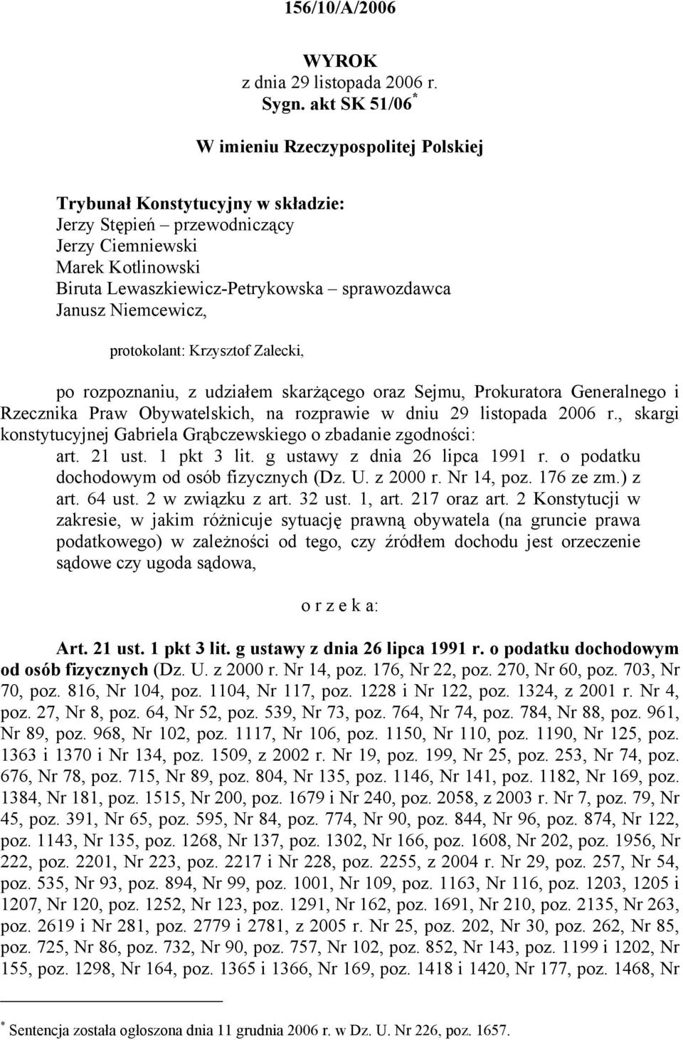 Janusz Niemcewicz, protokolant: Krzysztof Zalecki, po rozpoznaniu, z udziałem skarżącego oraz Sejmu, Prokuratora Generalnego i Rzecznika Praw Obywatelskich, na rozprawie w dniu 29 listopada 2006 r.