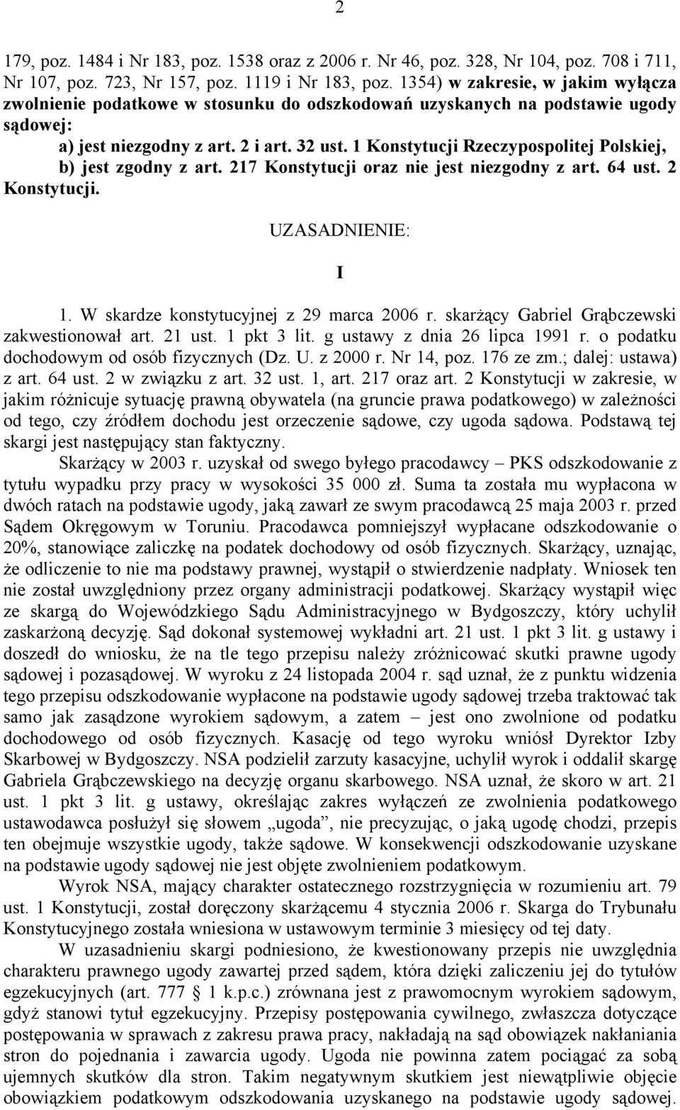 1 Konstytucji Rzeczypospolitej Polskiej, b) jest zgodny z art. 217 Konstytucji oraz nie jest niezgodny z art. 64 ust. 2 Konstytucji. UZASADNIENIE: I 1. W skardze konstytucyjnej z 29 marca 2006 r.