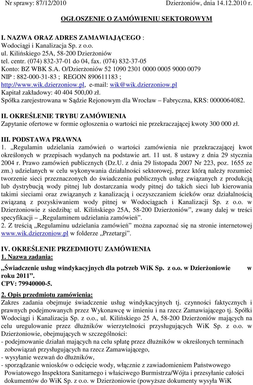 wik.dzierzoniow.pl, e-mail: wik@wik.dzierzoniow.pl Kapitał zakładowy: 40 404 500,00 zł. Spółka zarejestrowana w Sądzie Rejonowym dla Wrocław Fabryczna, KRS: 0000064082. II.