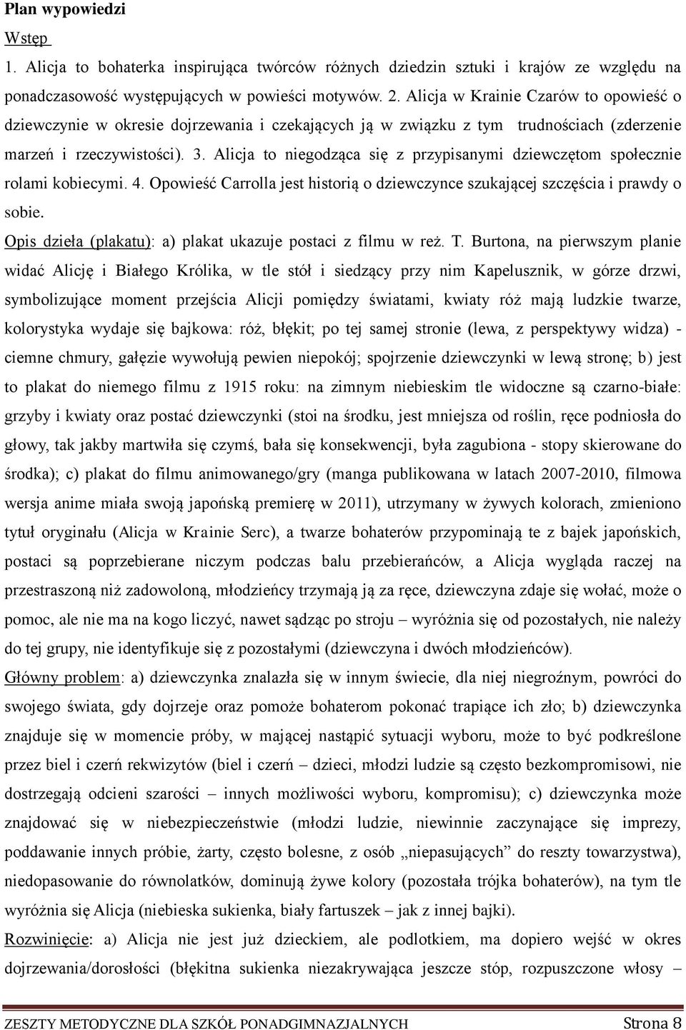 Alicja to niegodząca się z przypisanymi dziewczętom społecznie rolami kobiecymi. 4. Opowieść Carrolla jest historią o dziewczynce szukającej szczęścia i prawdy o sobie.