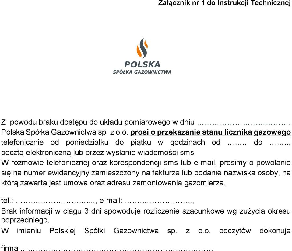 W rozmowie telefonicznej oraz korespondencji sms lub e-mail, prosimy o powołanie się na numer ewidencyjny zamieszczony na fakturze lub podanie nazwiska osoby, na którą zawarta