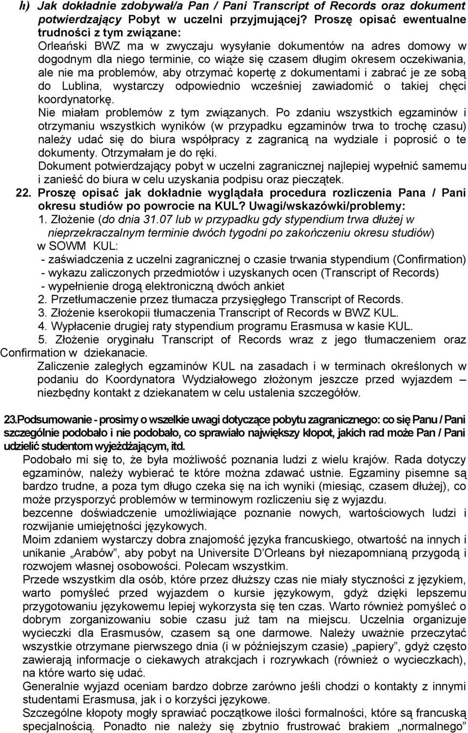 nie ma problemów, aby otrzymać kopertę z dokumentami i zabrać je ze sobą do Lublina, wystarczy odpowiednio wcześniej zawiadomić o takiej chęci koordynatorkę. Nie miałam problemów z tym związanych.