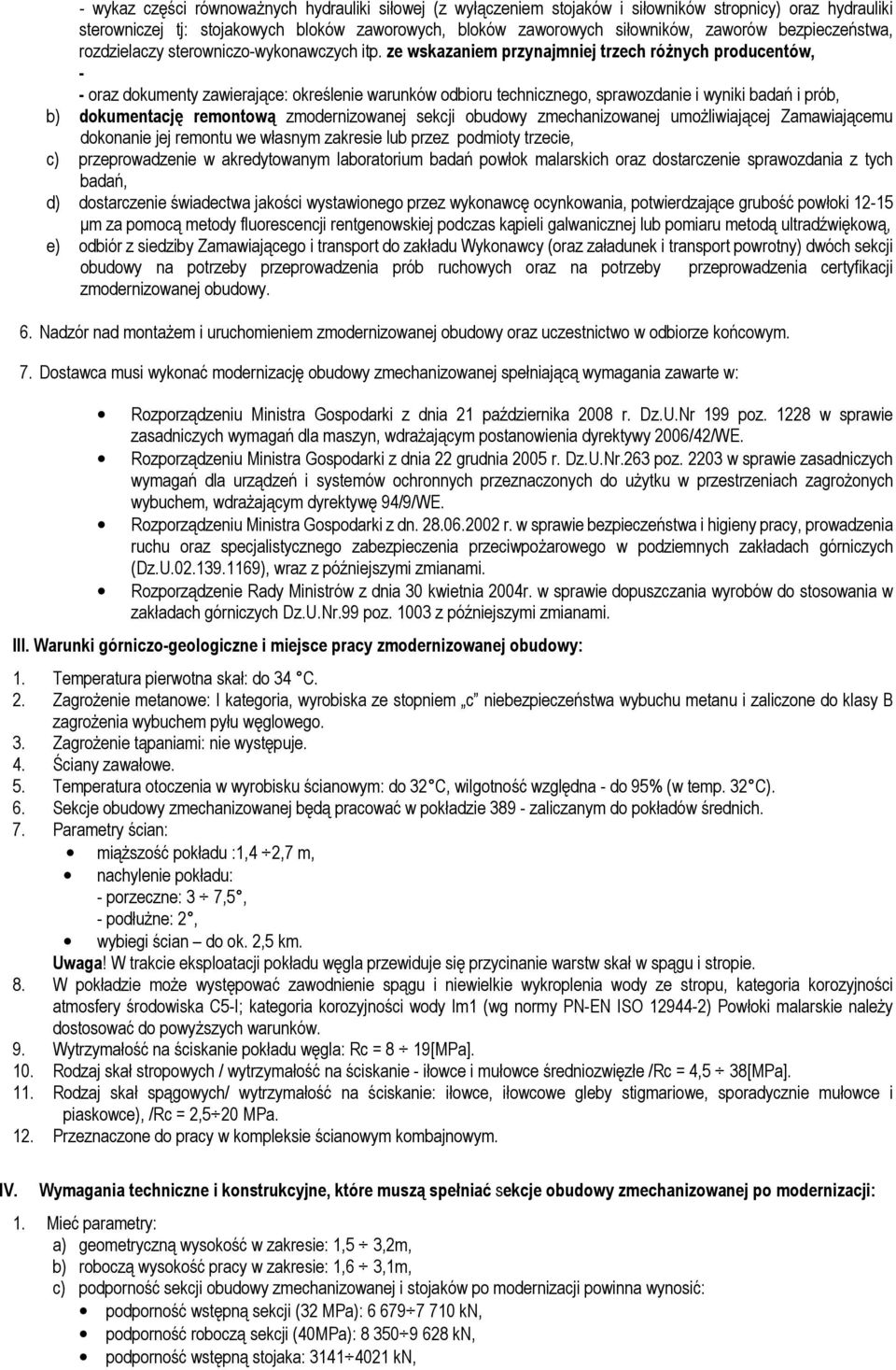 ze wskazaniem przynajmniej trzech różnych producentów, - - oraz dokumenty zawierające: określenie warunków odbioru technicznego, sprawozdanie i wyniki badań i prób, b) dokumentację remontową