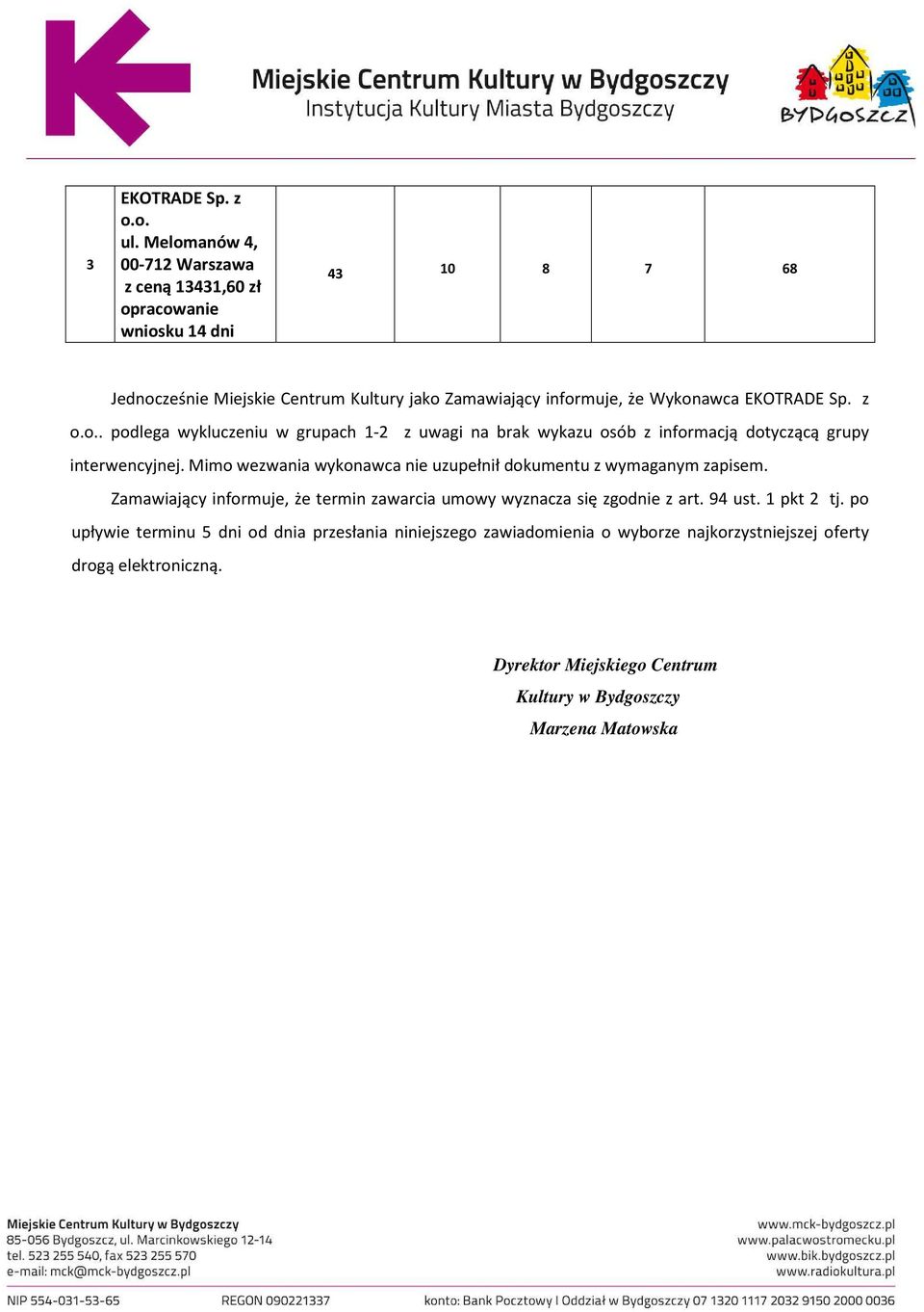 EKOTRADE Sp. z o.o.. podlega wykluczeniu w grupach 1-2 z uwagi na brak wykazu osób z informacją dotyczącą grupy interwencyjnej.