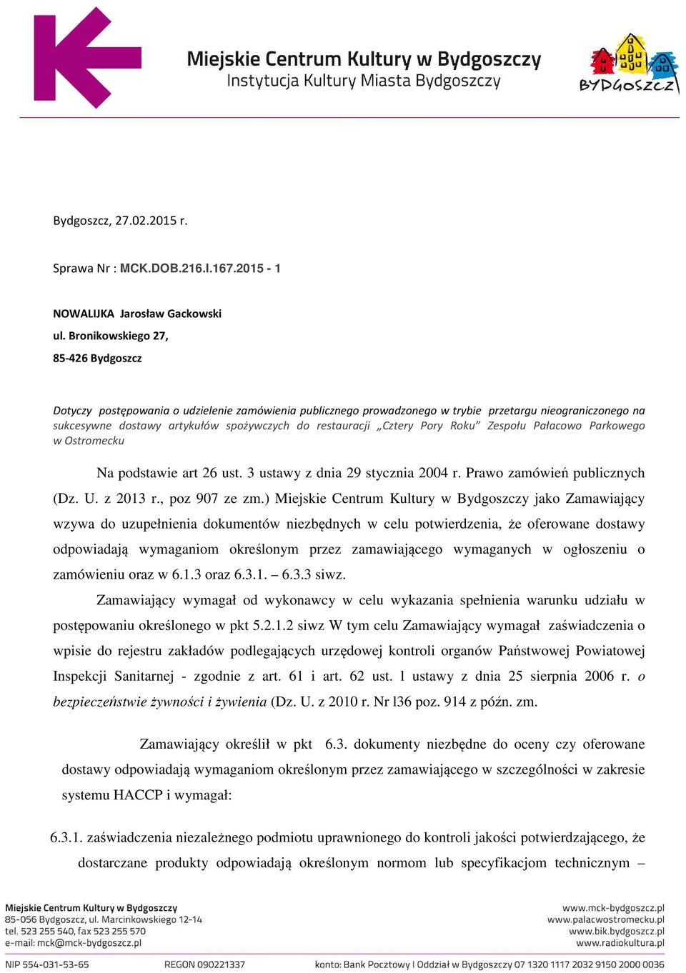 restauracji Cztery Pory Roku Zespołu Pałacowo Parkowego w Ostromecku Na podstawie art 26 ust. 3 ustawy z dnia 29 stycznia 2004 r. Prawo zamówień publicznych (Dz. U. z 2013 r., poz 907 ze zm.