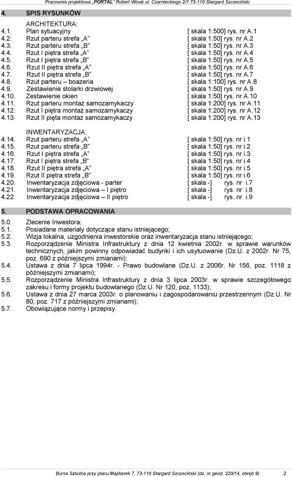 Rzut II piętra strefa A [ skala 1:50] rys. nr A.6 4.7. Rzut II piętra strefa B [ skala 1:50] rys. nr A.7 4.8. Rzut parteru boazeria [ skala 1:100] rys. nr A.8 4.9.