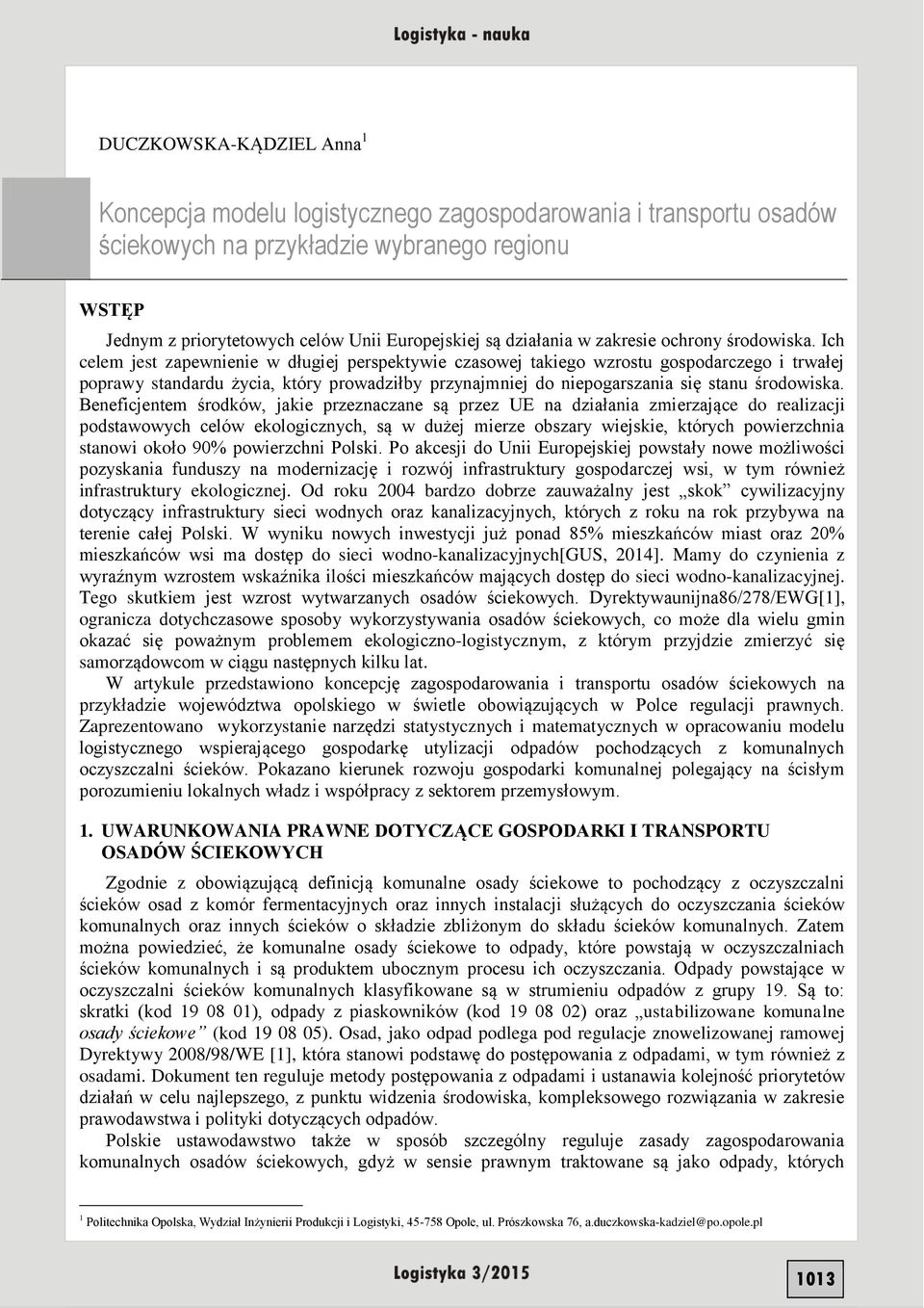 Ich celem jest zapewnienie w długiej perspektywie czasowej takiego wzrostu gospodarczego i trwałej poprawy standardu życia, który prowadziłby przynajmniej do niepogarszania się stanu środowiska.