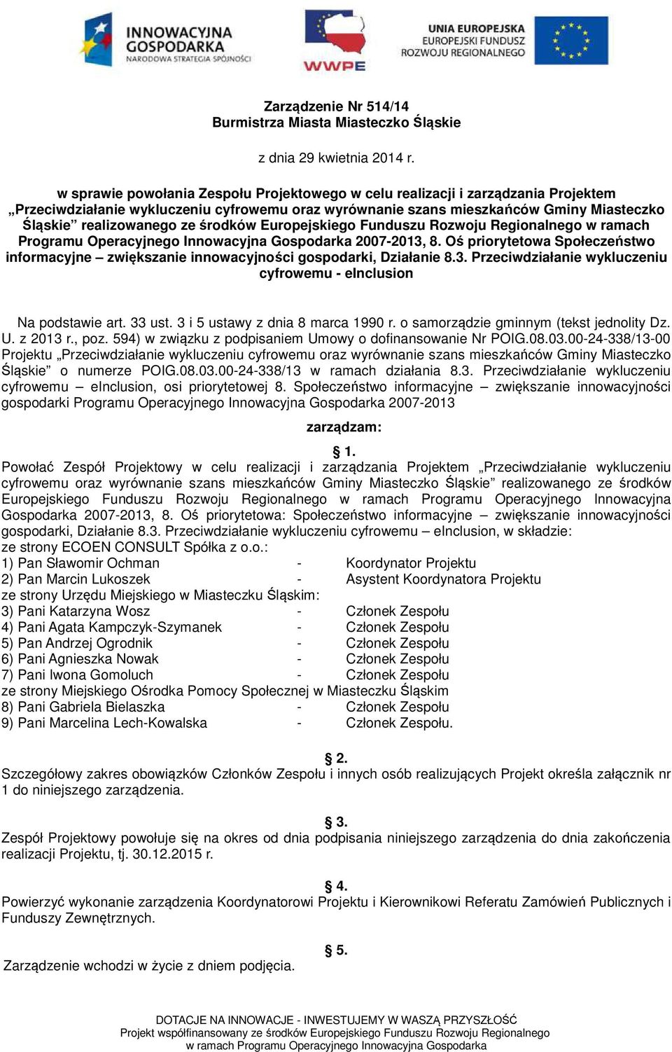 środków Europejskiego Funduszu Rozwoju Regionalnego w ramach Programu Operacyjnego Innowacyjna Gospodarka 2007-2013, 8.