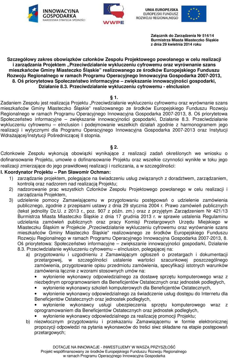 8. Oś priorytetowa Społeczeństwo informacyjne zwiększanie innowacyjności gospodarki, Działanie 8.3. Przeciwdziałanie wykluczeniu cyfrowemu - einclusion 1.