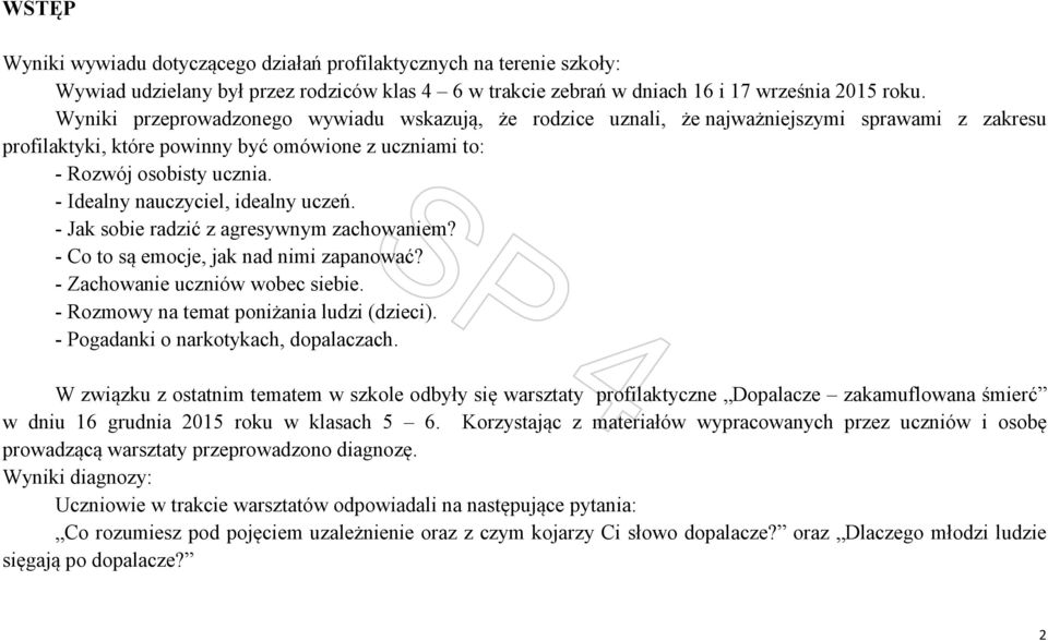 - Idealny nauczyciel, idealny uczeń. - Jak sobie radzić z agresywnym zachowaniem? - Co to są emocje, jak nad nimi zapanować? - Zachowanie uczniów wobec siebie.